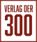 Verlag der 300