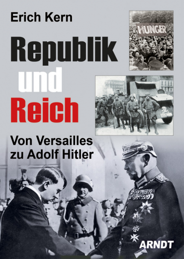 Kern, Erich - Republik und Reich. Von Versailles zu Adolf Hitler