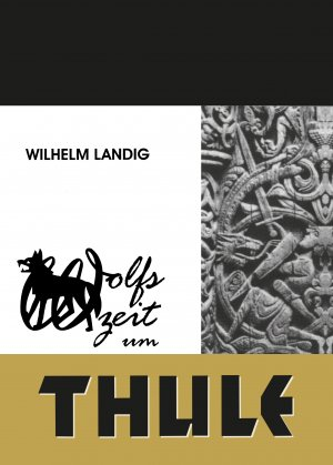 Landig, Wilhelm - Thule-Trilogie Teil 2: Wolfszeit um Thule