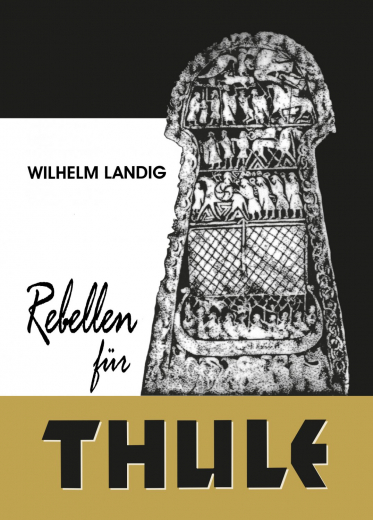 Landig, Wilhelm - Thule-Trilogie Teil 3: Rebellen für Thule