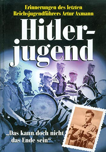 Axmann, Artur - Hitlerjugend. Das kann doch nicht das Ende sein