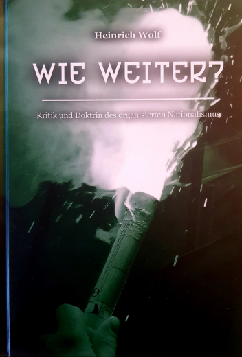 Wolf, Heinrich - Wie weiter? Kritik und Doktrin des organisierten Nationalismus