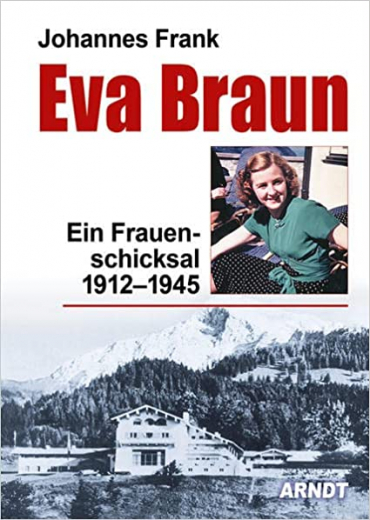 Frank, Johannes - Eva Braun. Ein Frauenschicksal 1912-1945