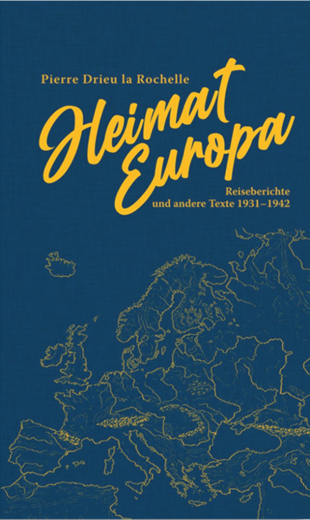 Drieu la Rochelle, Pierre - Heimat Europa. Reiseberichte und andere Texte 1931–1942