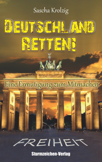 Krolzig, Sascha - Deutschland retten! Eine Ermutigung zum Mitmachen