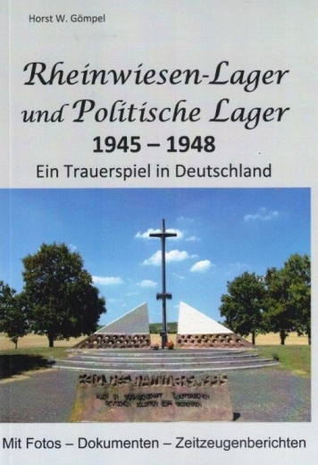 Gömpel, Horst W. - Rheinwiesen-Lager und Politische Lager 1945-1948. Ein Trauerspiel in Deutschland
