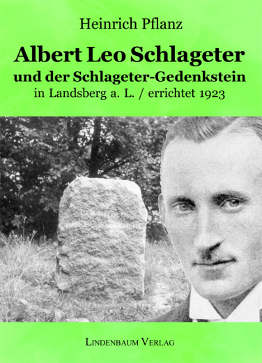 Pflanz, Heinrich - Albert Leo Schlageter und der Schlageter-Gedenkstein in Landsberg a. L. / errichtet 1923