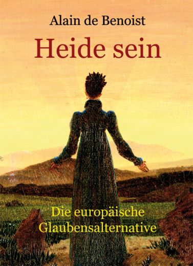 de Benoist, Alain - Heide sein. Die europäische Glaubensalternative