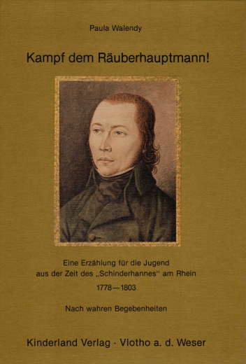 Walendy, Paula - Kampf dem Räuberhauptmann! Eine Erzählung für die Jugend aus der Zeit des Schinderhannes am Rhein 1778-1803