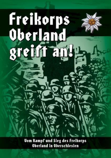 Freikorps-Verlag (Hrsg.) - Freikorps Oberland greift an! Vom Kampf und Sieg des Freikorps Oberland in Oberschlesien