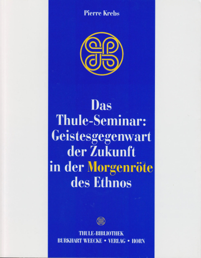 Krebs, Pierre - Das Thule-Seminar: Geistesgegenwart der Zukunft in der Morgenröte des Ethnos