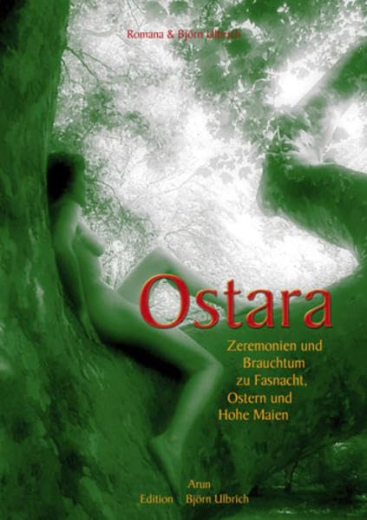 Ulbrich, Romana und Björn - Ostara. Zeremonien und Brauchtum zu Fasnacht, Ostern und Hohe Maien