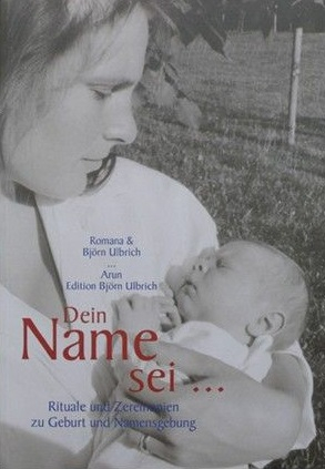 Ulbrich, Romana und Björn - Dein Name sei... Rituale und Zeremonien zu Geburt und Namensgebung