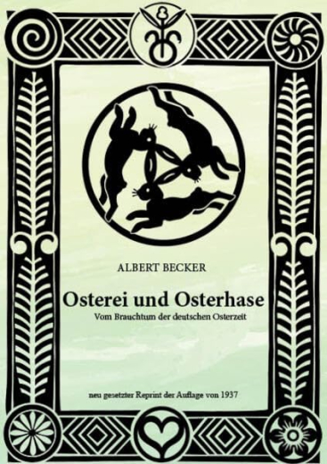 Becker, Albert - Osterei und Osterhase. Vom Brauchtum der deutschen Osterzeit (Nachdruck von 1937)