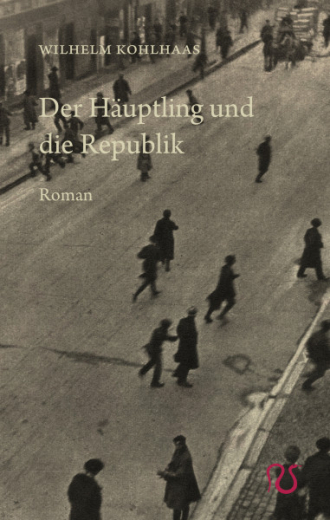 Kohlhaas, Wilhelm - Der Häuptling und die Republik