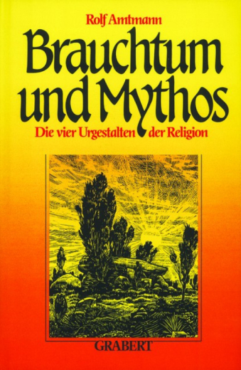 Amtmann, Rolf - Brauchtum und Mythos. Die vier Urgestalten der Religion