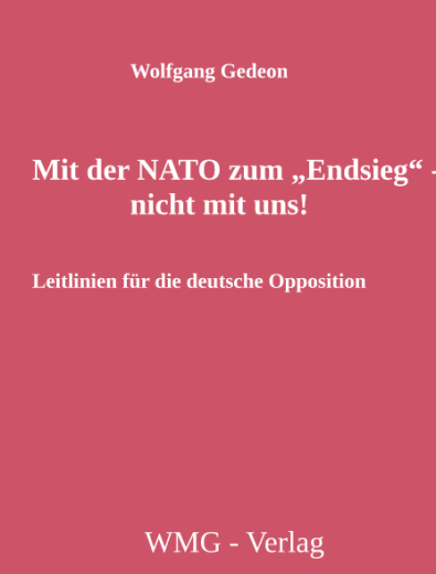 Gedeon, Wolfgang - Mit der NATO zum "Endsieg", nicht mit uns! Leitlinien für die deutsche Opposition