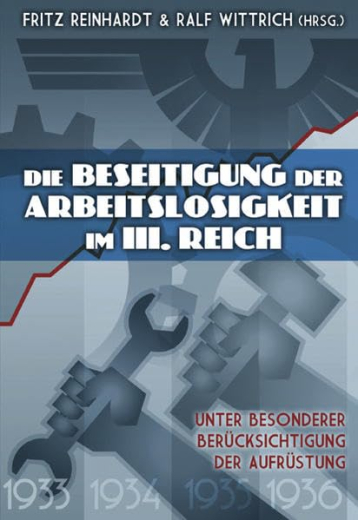 Reinhardt, Fritz / Wittrich, Ralf (Hrsg.) - Die Beseitigung der Arbeitslosigkeit im III. Reich. Unter besonderer Berücksichtigung der Aufrüstung