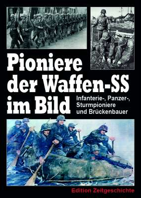 Pionierkameradschaft Dresden (Hrsg.) - Pioniere der Waffen-SS im Bild. Infanterie-, Panzer-, Sturmpioniere und Brückenbauer