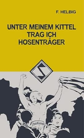 Helbig, F. - Unter meinem Kittel trag ich Hosenträger