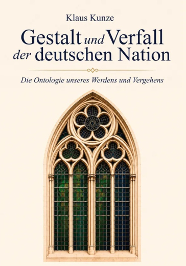 Kunze, Klaus - Gestalt und Verfall der deutschen Nation. Die Ontologie unseres Werdens und Vergehens