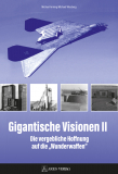 Arming, Michael / Wiesberg, Michael - Gigantische Visionen II. Die vergebliche Hoffnung auf die "Wunderwaffen"