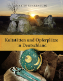 Kuckenburg, Martin - Kultstätten und Opferplätze in Deutschland. Von der Steinzeit bis zum Mittelalter