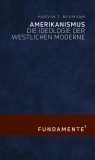 Neumann, Marvin T. - Amerikanismus. Die Ideologie der westlichen Moderne (Fundamente 7)