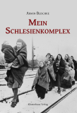 Blischke, Armin - Mein Schlesienkomplex
