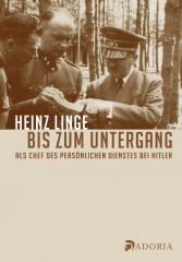 Linge, Heinz - Bis zum Untergang. Als Chef des persönlichen Dienstes bei Hitler