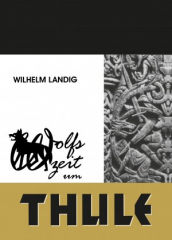 Landig, Wilhelm - Thule-Trilogie Teil 2: Wolfszeit um Thule