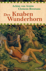 Brentano, Clemens/von Arnim, Achim - Des Knaben Wunderhorn. Alte deutsche Lieder