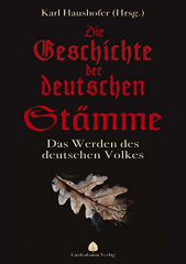 Haushofer, Karl (Hrsg.) - Die Geschichte der deutschen Stämme. Das Werden des deutschen Volkes