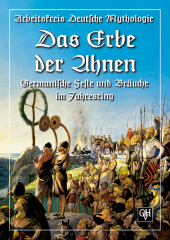 Arbeitskreis Deutsche Mythologie – Das Erbe der Ahnen. Germanische Feste und Bräuche im Jahresring