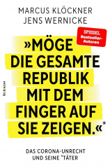 Klöckner, Marcus/Wernicke, Jens: Möge die gesamte Republik mit dem Finger auf sie zeigen. Das Corona-Unrecht und seine Täter