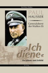 Mathias, Karl-Heinz - Paul Hausser, Generaloberst der Waffen-SS: Ich diene. Ein Lebens- und Zeitbild