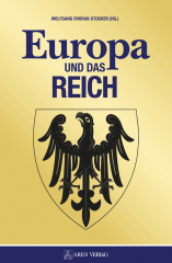 Dvorak-Stocker, Wolfgang (Hrsg.) - Europa und das Reich. Die wichtigsten Beiträge aus der Neuen Ordnung