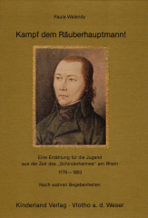 Walendy, Paula - Kampf dem Räuberhauptmann! Eine Erzählung für die Jugend aus der Zeit des Schinderhannes am Rhein 1778-1803