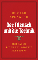 Spengler, Oswald - Der Mensch und die Technik. Beitrag zu einer Philosophie des Lebens