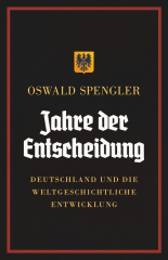 Spengler, Oswald - Jahre der Entscheidung. Deutschland und die weltgeschichtliche Entwicklung