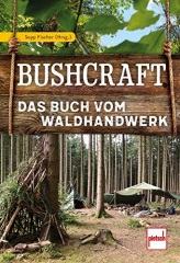 Fischer, Sepp (Hrsg.) - Bushcraft. Das Buch vom Waldhandwerk