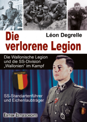 Degrelle, Léon - Die verlorene Legion. Die Wallonische Legion und die SS-Division Wallonien im Kampf