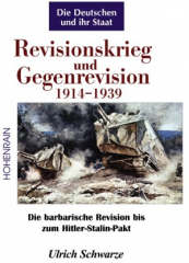 Schwarze, Ulrich - Die Deutschen und ihr Staat (Band 3). Revisionskrieg und Gegenrevision 1914-1939. Von den Schlachten des Ersten Weltkrieges bis zur Rückkehr des Memellandes