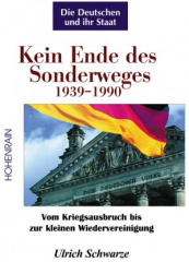 Schwarze, Ulrich - Die Deutschen und ihr Staat (Band 4). Kein Ende des Sonderweges 1939–1990. Von der Friedensfront und der Polengarantie Londons bis zur kleinen Wiedervereinigung