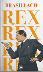 Brasillach, Robert - REX. Léon Degrelle und die Zukunft des Rex