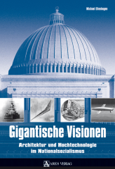 Ellenbogen, Michael – Gigantische Visionen I. Architektur und Hochtechnologie im Nationalsozialismus