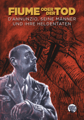 Hydra-Verlag (Hrsg.) - Fiume oder der Tod. DAnnunzio, seine Männer und ihre Heldentaten