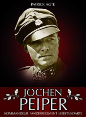 Agte, Patrick - Jochen Peiper. Kommandeur Panzerregiment Leibstandarte