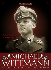 Agte, Patrick - Michael Wittmann und die Tiger der Leibstandarte SS Adolf Hitler