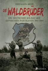 Behr, Hermann - Die Waldbrüder. Ein deutscher Soldat bei estnischen Partisanen 1945-1949